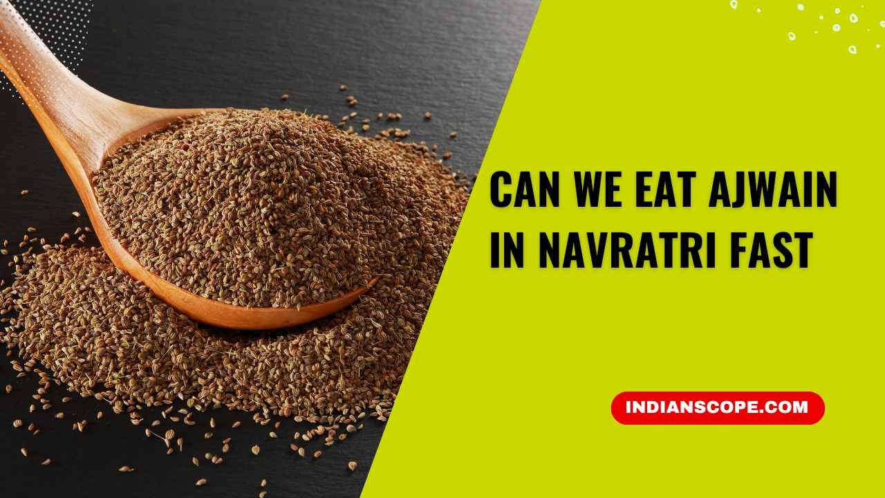Can We Eat Ajwain in Navratri Fast