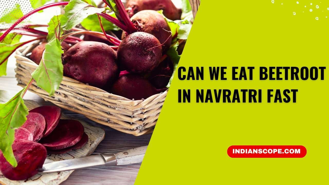Can We Eat Beetroot in Navratri Fast