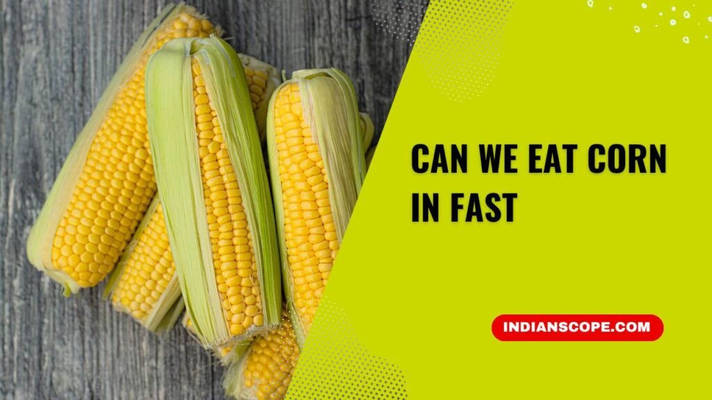 Can We Eat Corn in Fast