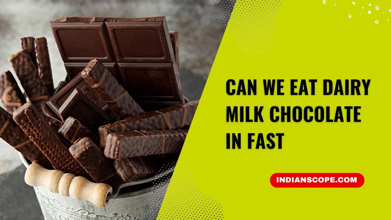 Can We Eat Dairy Milk Chocolate in Fast