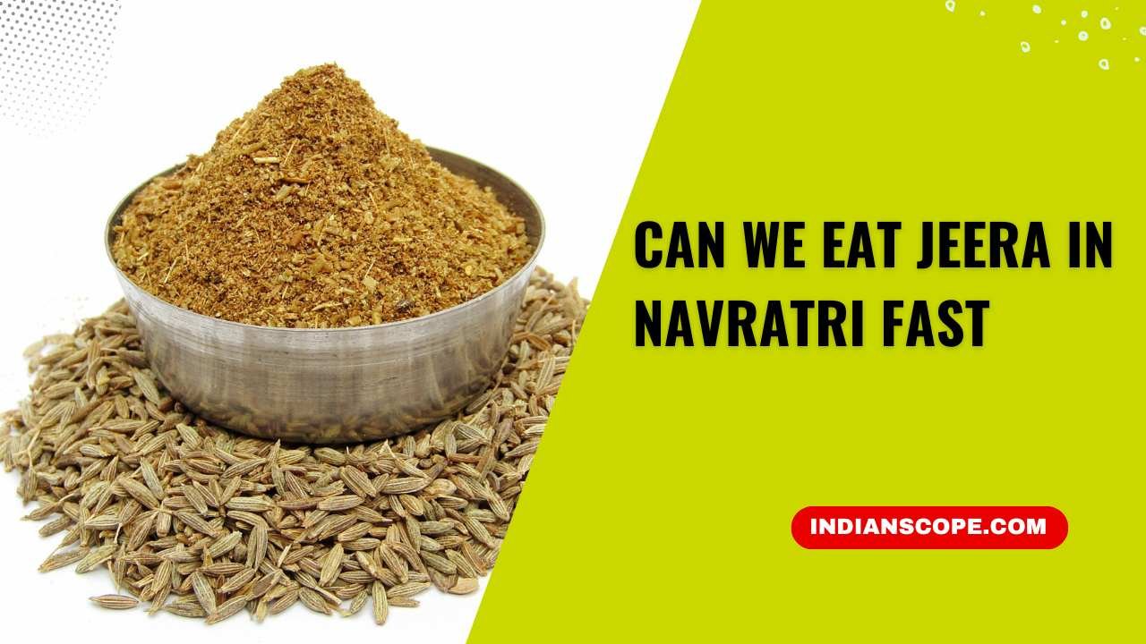 Can We Eat Jeera in Navratri Fast