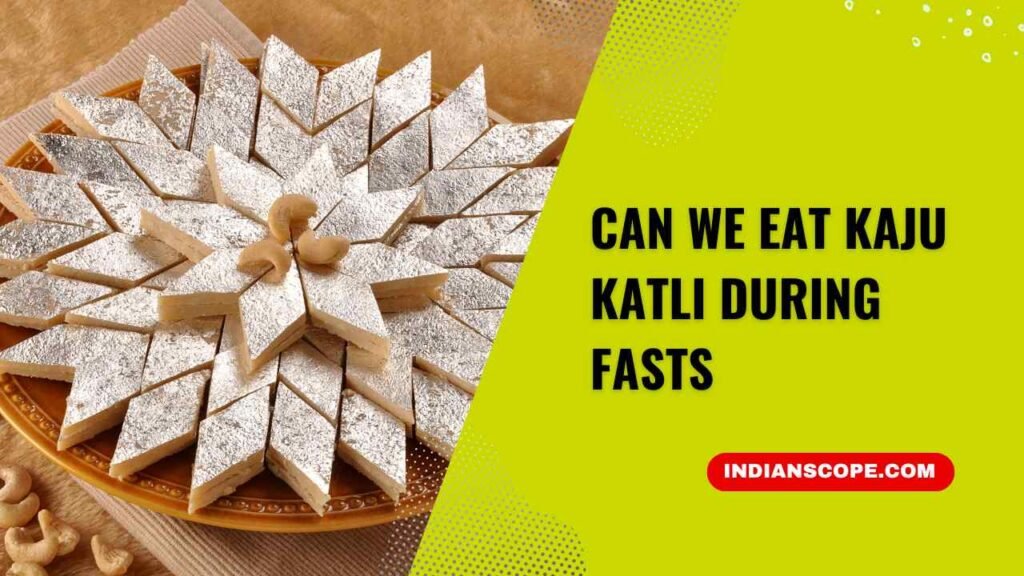 Can We Eat Kaju Katli During Fasts? 1 Can We Eat Kaju Katli During Fasts