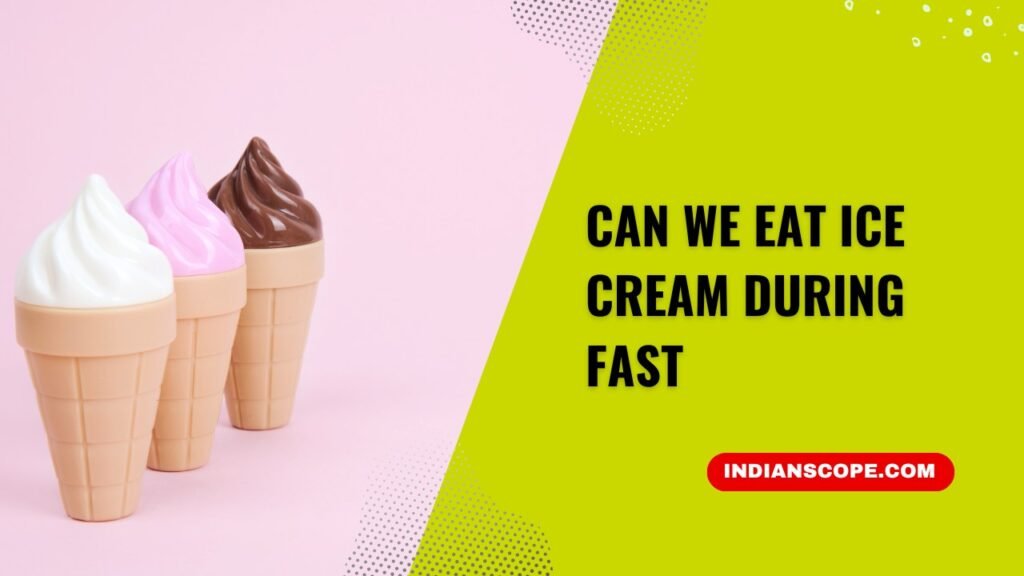 Can We Eat Ice Cream During Fast