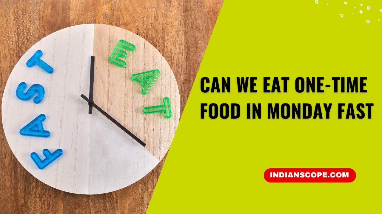 Can We Eat One-Time Food in Monday Fast? 2 Can We Eat One-Time Food in Monday Fast