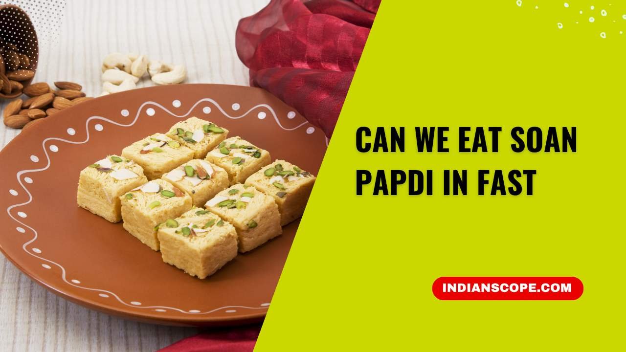 Can We Eat Soan Papdi in Fast