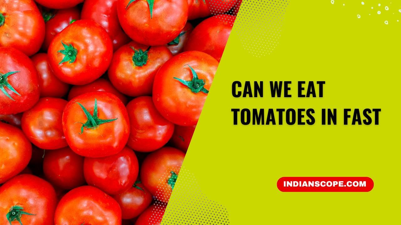 Can We Eat Tomatoes in Fast