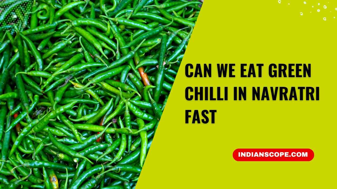 Can We Eat Green Chilli in Navratri Fast? 1 Can We Eat Green Chilli in Navratri Fast