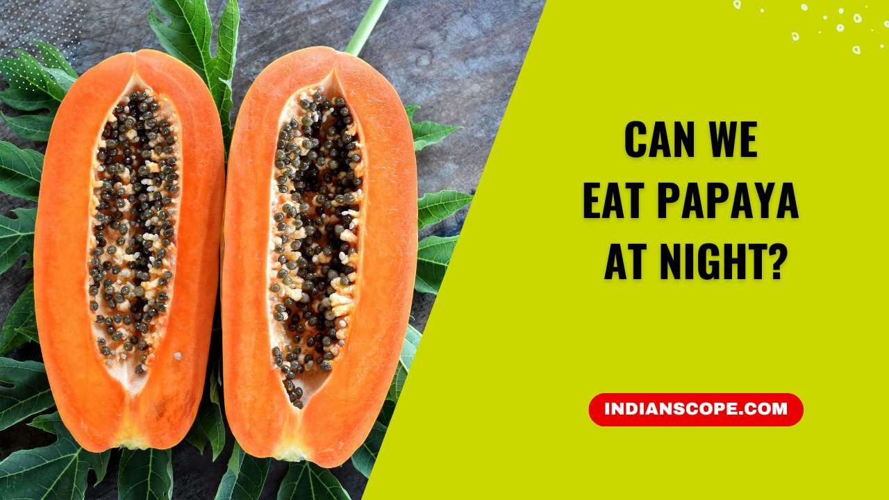 Can We Eat Papaya at Night
