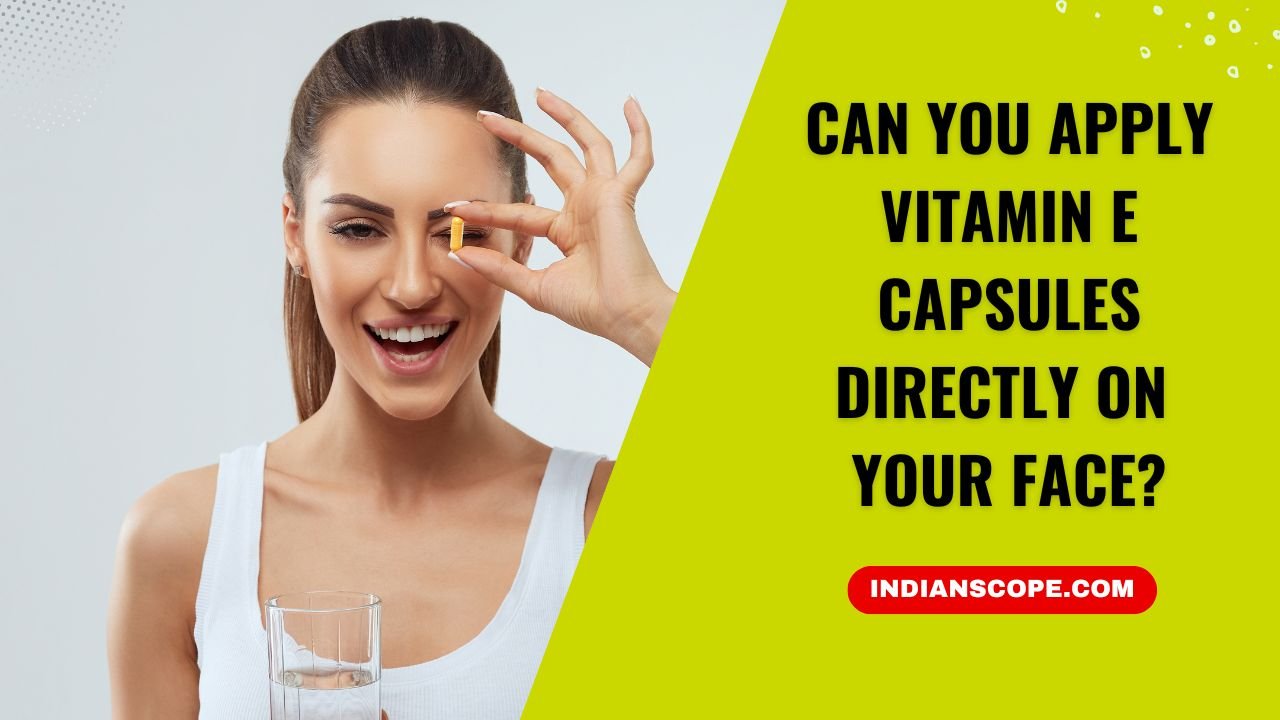 Can You Apply Vitamin E Capsules Directly on Your Face? 4 Can You Apply Vitamin E Capsules Directly on Your Face