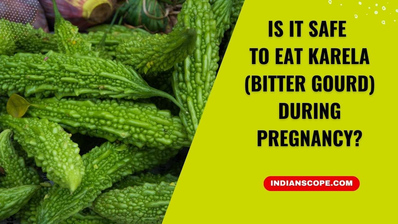 Is It Safe to Eat Karela (Bitter Gourd) During Pregnancy? 3 Is It Safe to Eat Karela (Bitter Gourd) During Pregnancy