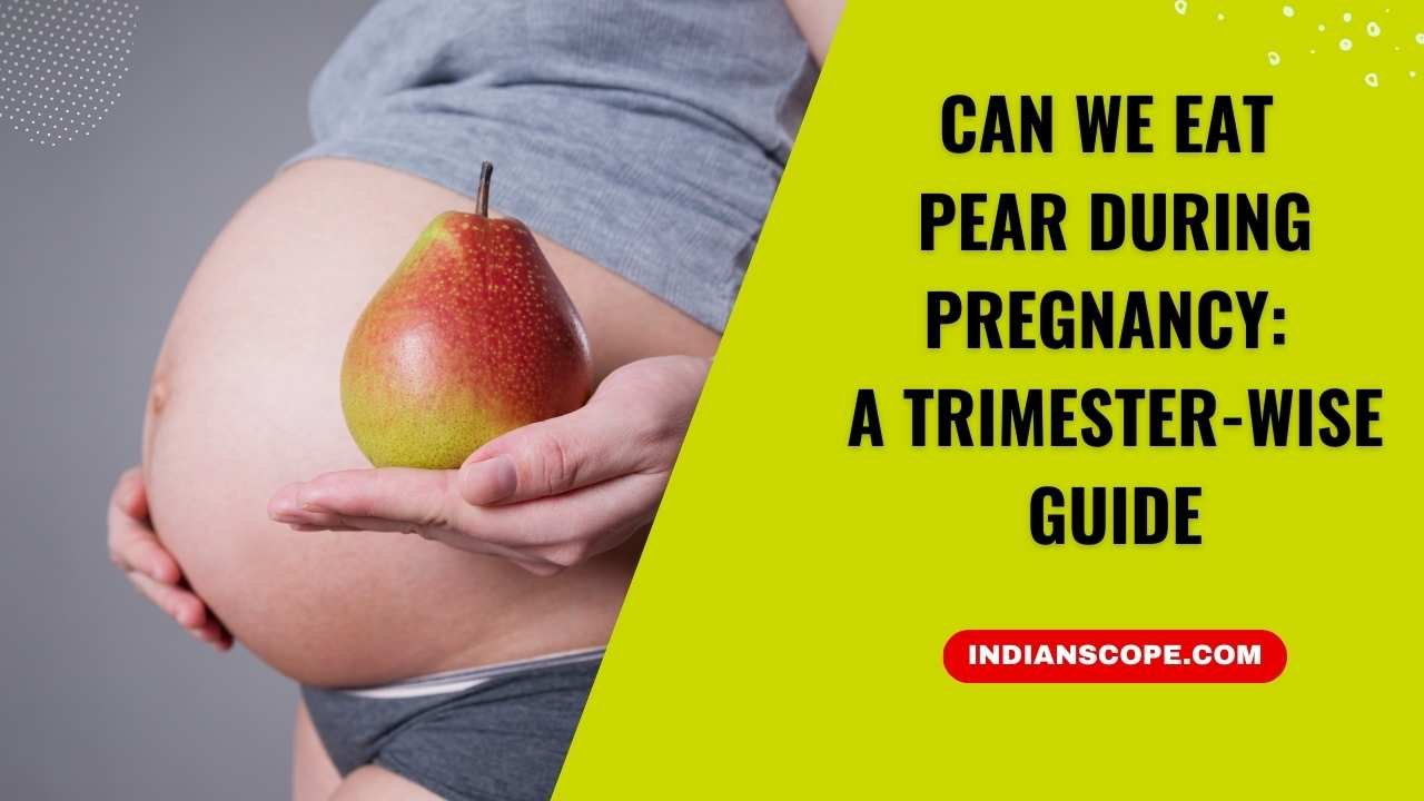 Can We Eat Pear During Pregnancy