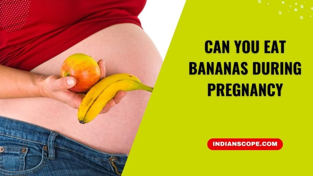 Can You Eat Bananas During Pregnancy