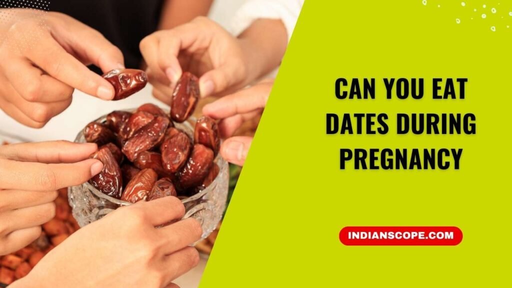 Can You Eat Dates During Pregnancy