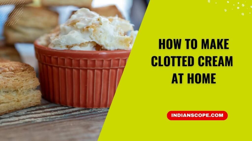 How to Make Clotted Cream at Home