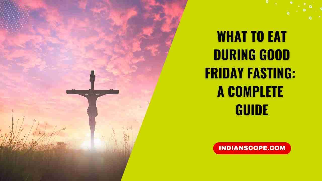 What to Eat During Good Friday Fasting