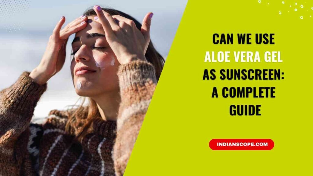 Can We Use Aloe Vera Gel as Sunscreen