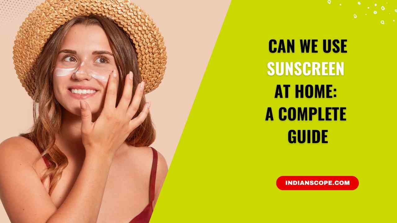 Can We Use Sunscreen at Home