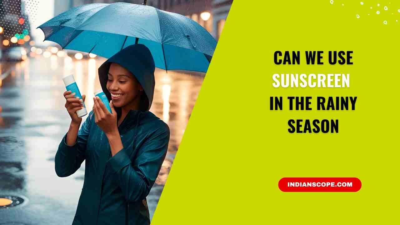 Can We Use Sunscreen in the Rainy Season? 15 Can We Use Sunscreen in the Rainy Season