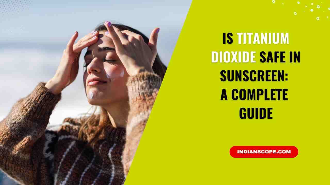 Is Titanium Dioxide Safe in Sunscreen