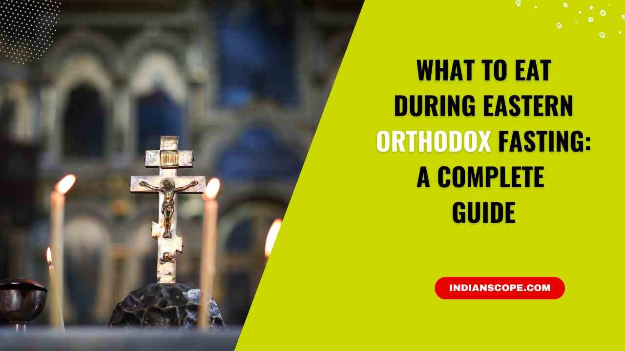 What to Eat During Eastern Orthodox Fasting