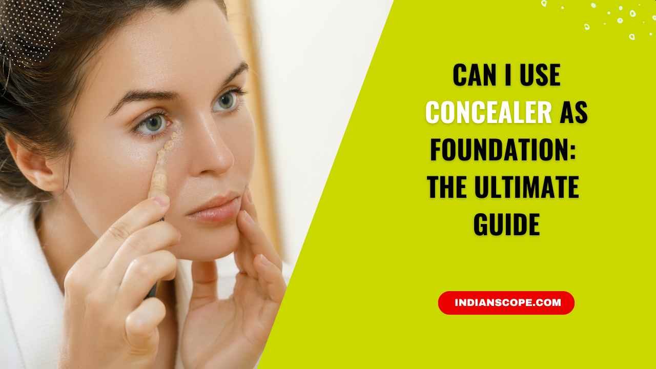 Can I Use Concealer as Foundation? The Ultimate Guide to Simplifying Your Makeup Routine 8 Can I Use Concealer as Foundation