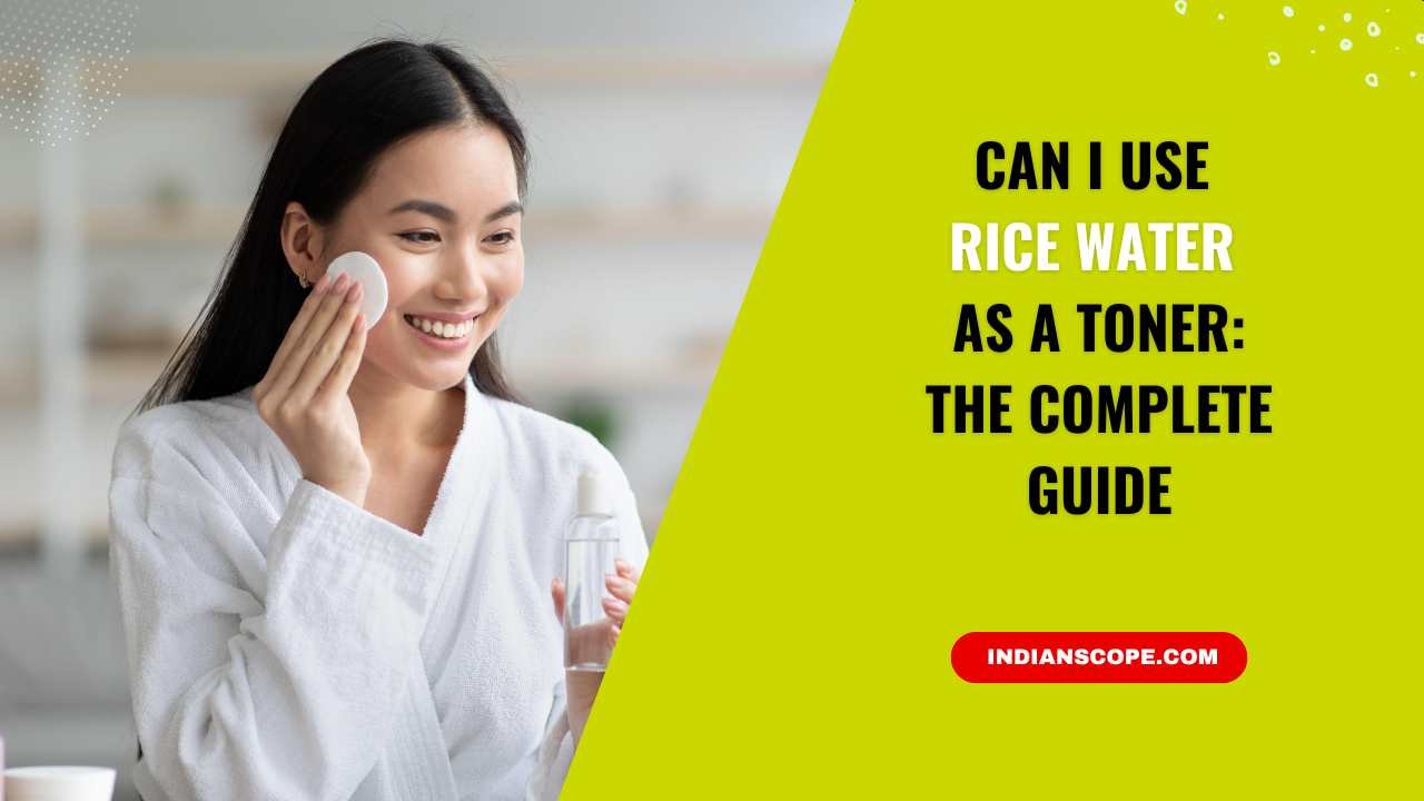 Can I Use Rice Water as a Toner? A Complete Guide 1 Can I Use Rice Water as a Toner