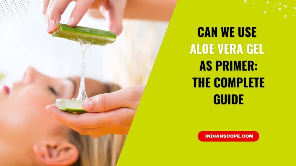Can We Use Aloe Vera Gel as Primer