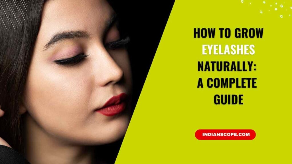 How to Grow Eyelashes Naturally: Expert Tips for Longer, Healthier Lashes 1 How to Grow Eyelashes Naturally