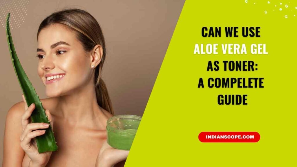 Can We Use Aloe Vera Gel as Toner