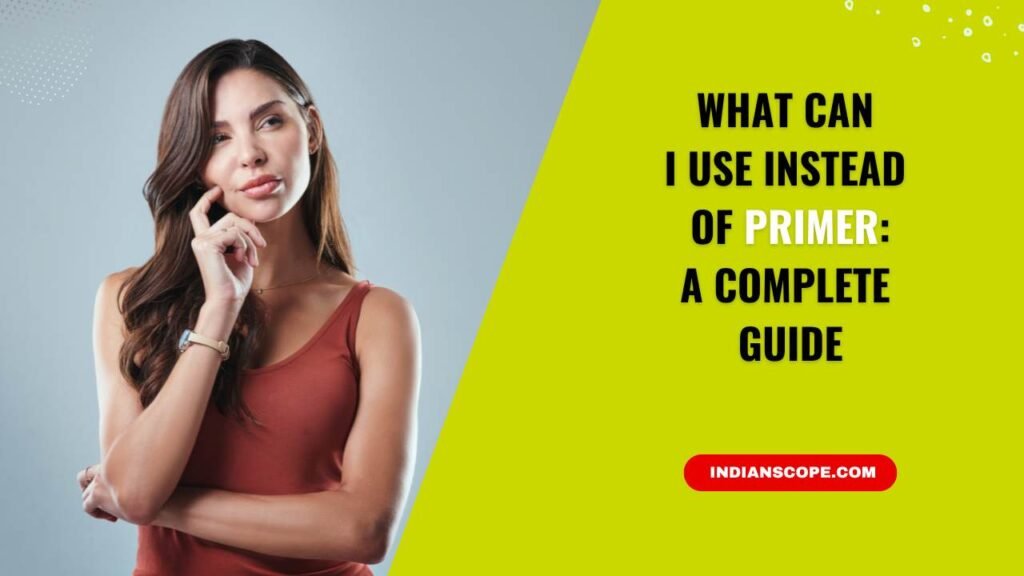 What Can I Use Instead of Primer: A Complete Guide 1 What Can I Use Instead of Primer