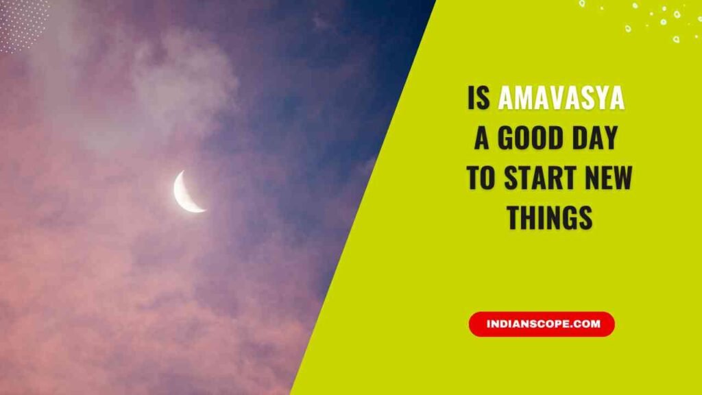 Is Amavasya a Good Day to Start New Things