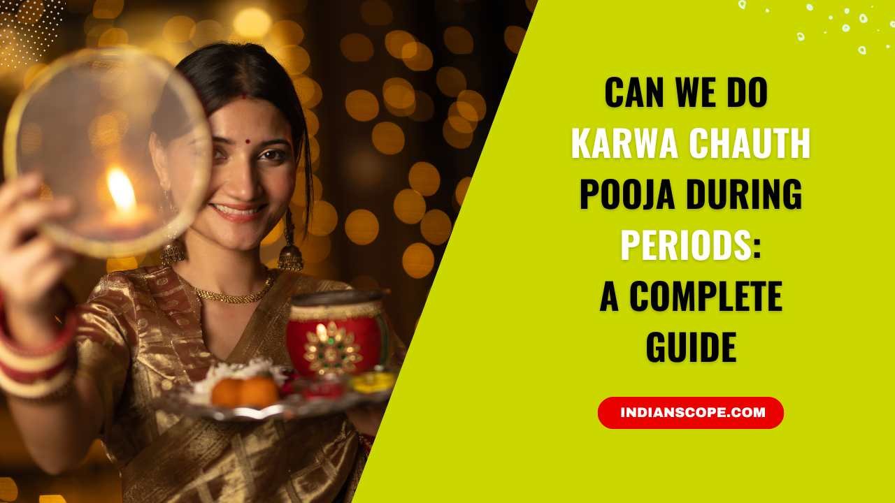 Can We Do Karwa Chauth Pooja During Periods? 7 Can We Do Karwa Chauth Pooja During Periods