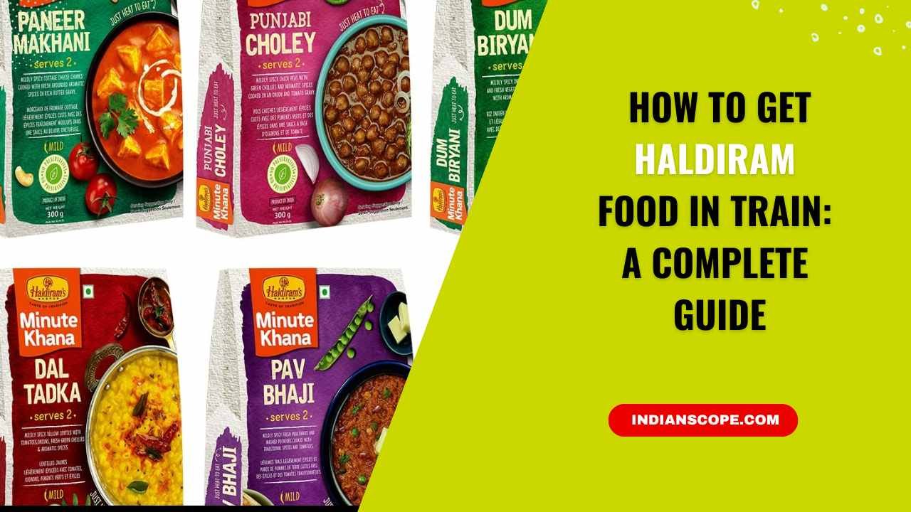 How to Get Haldiram Food in Train – Easy Ordering Guide for Passengers 9 How to Get Haldiram Food in Train