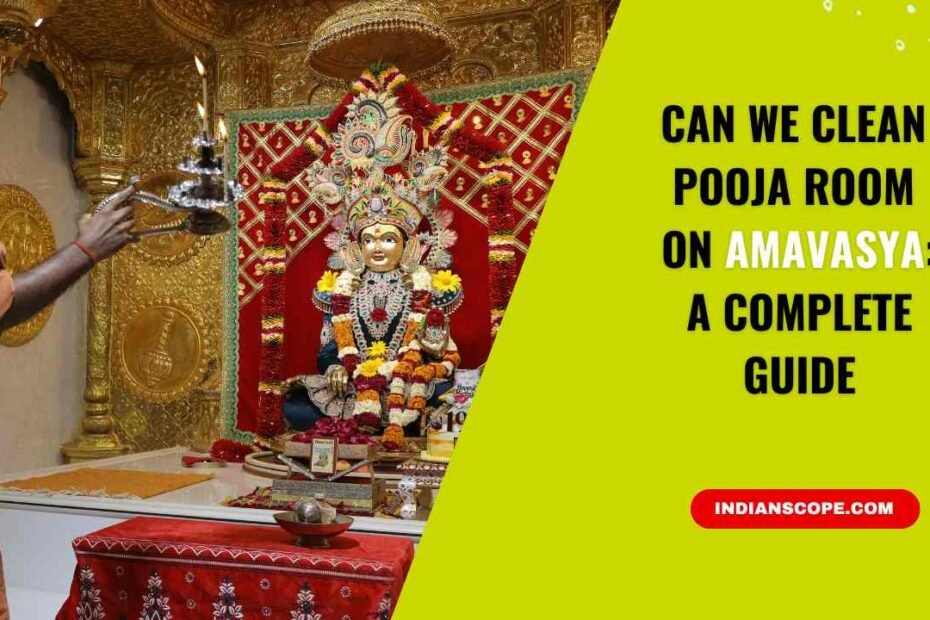 Can We Clean Pooja Room on Amavasya