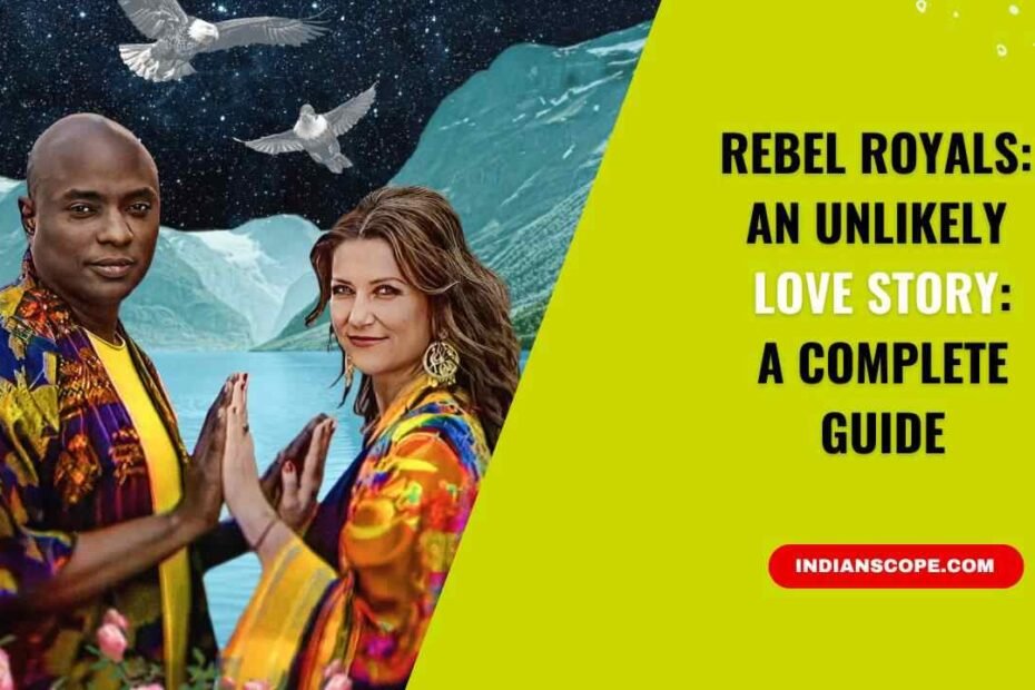 Rebel Royals An Unlikely Love Story