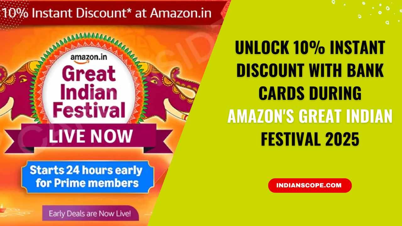 Unlock 10% Instant Discount with Bank Cards During Amazon's Great Indian Festival 2025