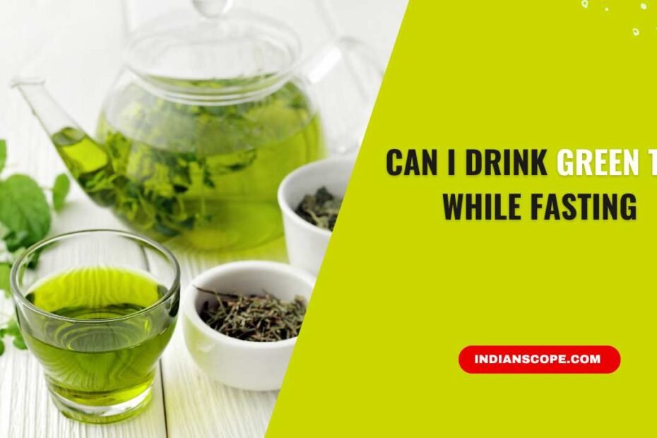 Can I Drink Green Tea While Fasting