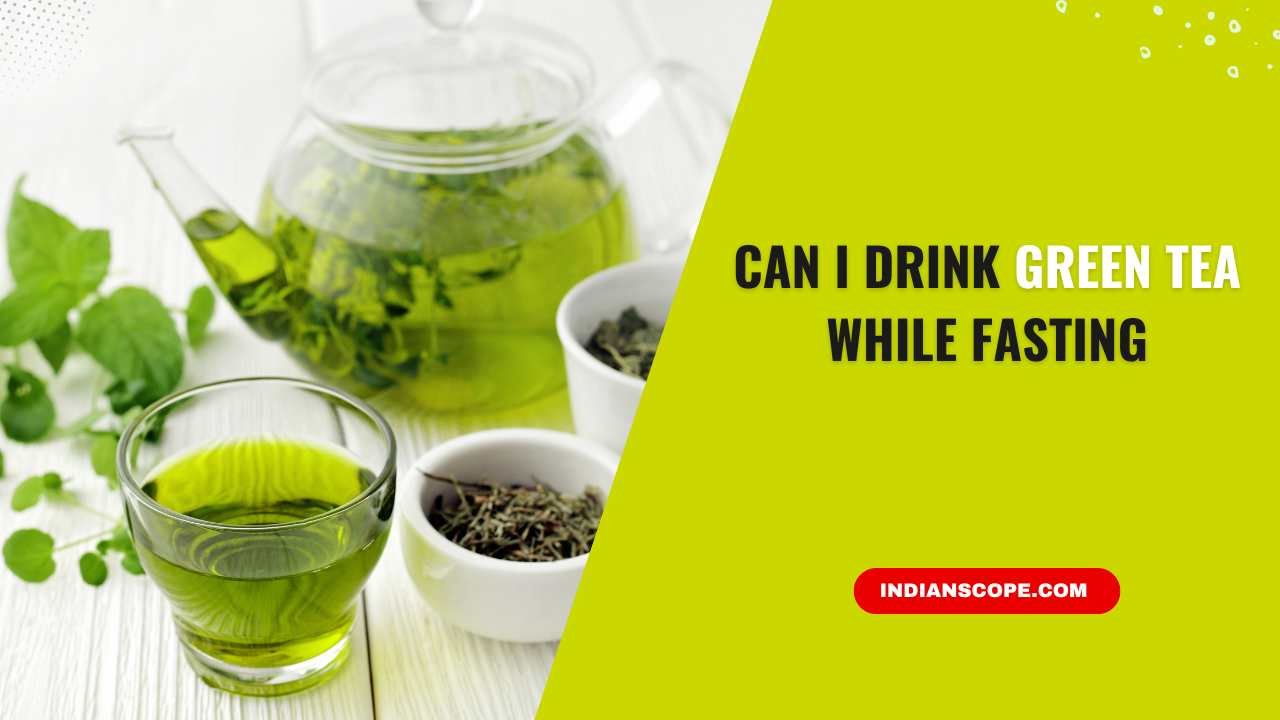 Can I Drink Green Tea While Fasting