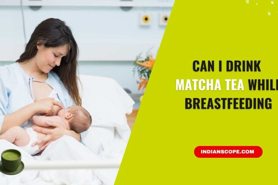Can I Drink Matcha Tea While Breastfeeding