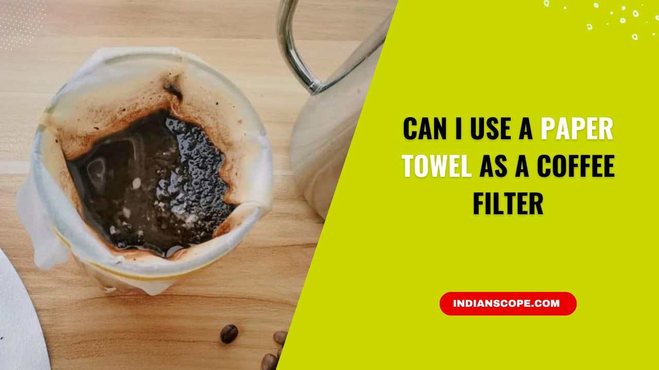 Can I Use a Paper Towel as a Coffee Filter