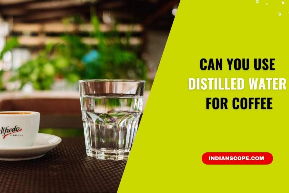 Can You Use Distilled Water for Coffee
