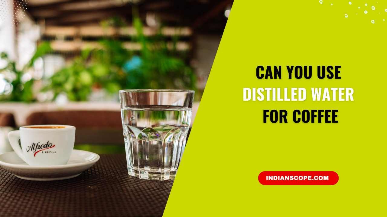 Can You Use Distilled Water for Coffee