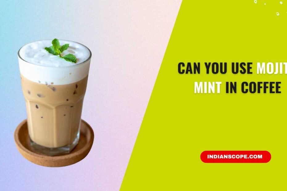 Can You Use Mojito Mint in Coffee