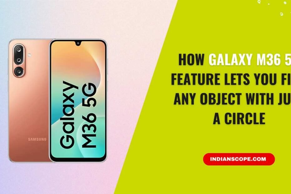 How Galaxy M36 5G Feature Lets You Find Any Object with Just a Circle