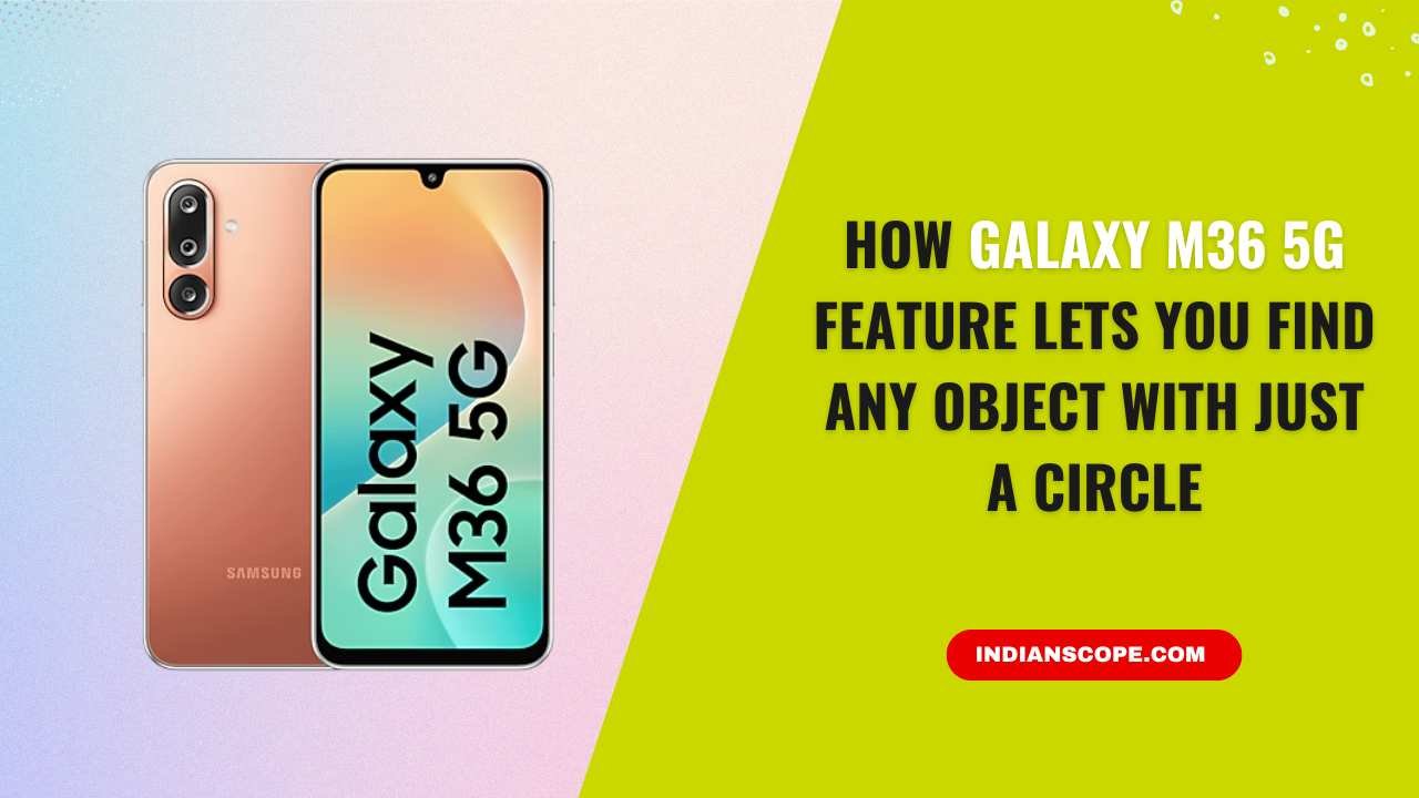 How Galaxy M36 5G Feature Lets You Find Any Object with Just a Circle