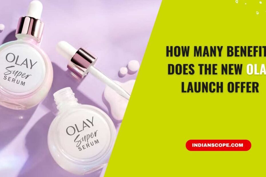 How Many Benefits Does the New Olay Launch Offer