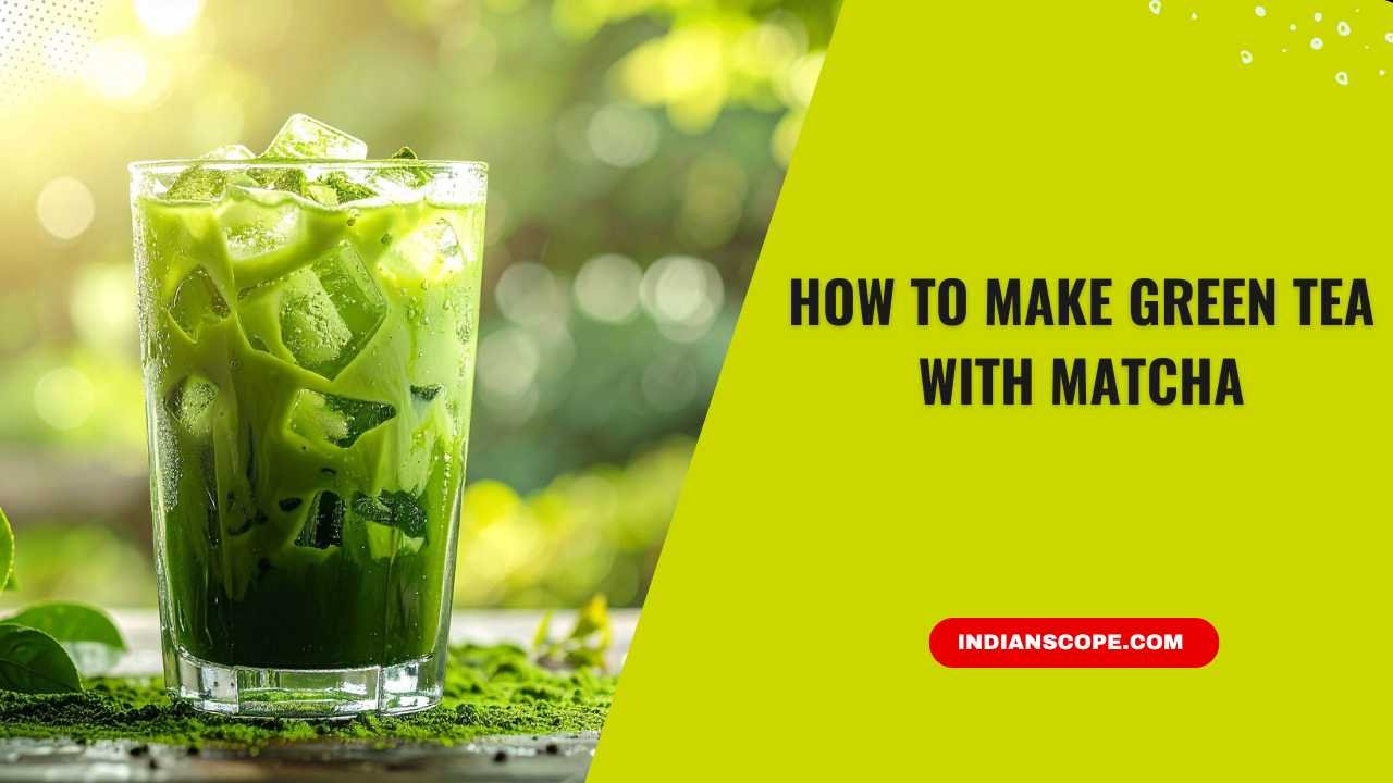 How to Make Green Tea with Matcha