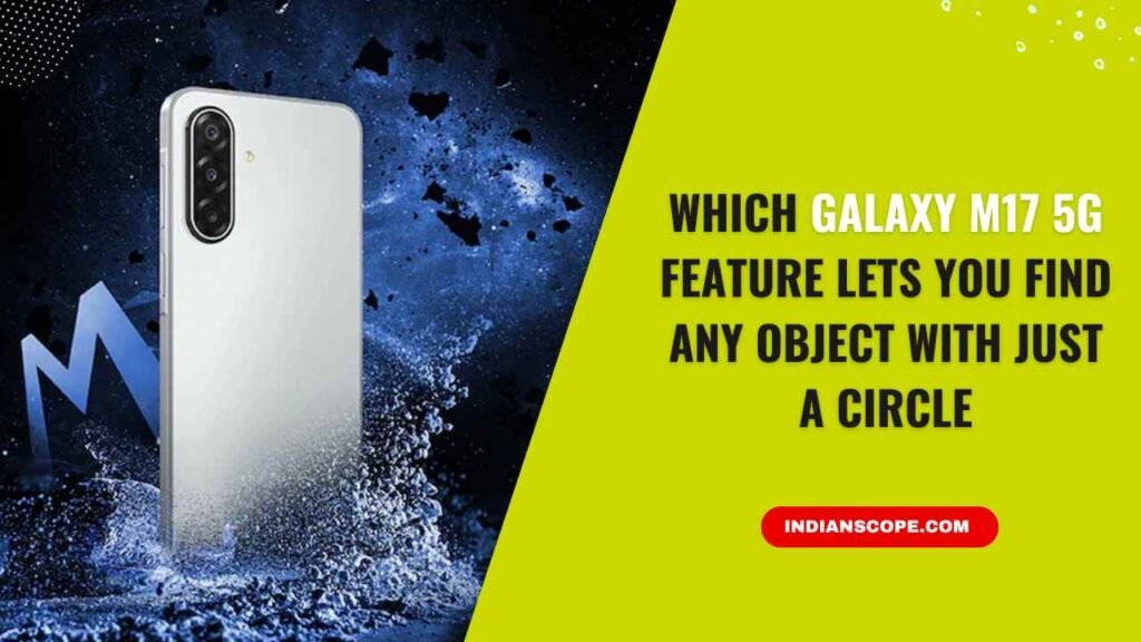 Which Galaxy M17 5G Feature Lets You Find Any Object with Just a Circle? 1 Which Galaxy M17 5G Feature Lets You Find Any Object with Just a Circle