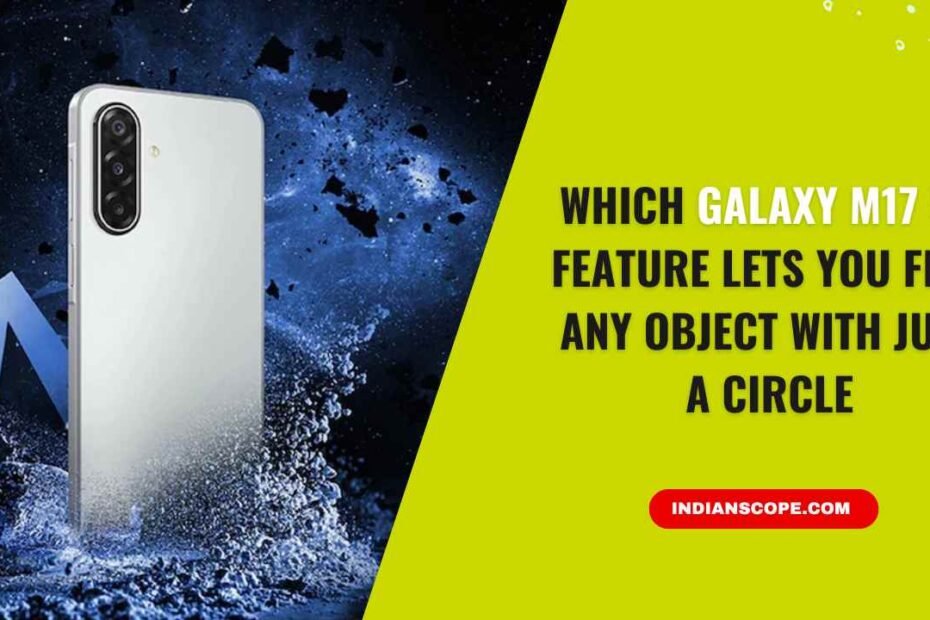 Which Galaxy M17 5G Feature Lets You Find Any Object with Just a Circle