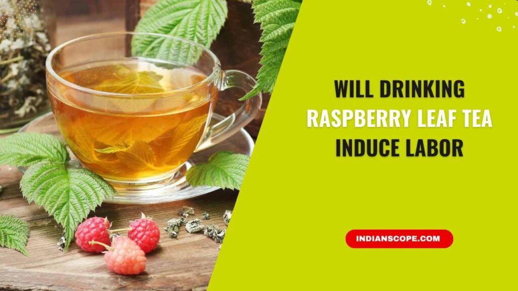 Will Drinking Raspberry Leaf Tea Induce Labor